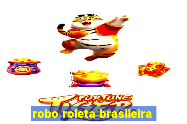 robo roleta brasileira
